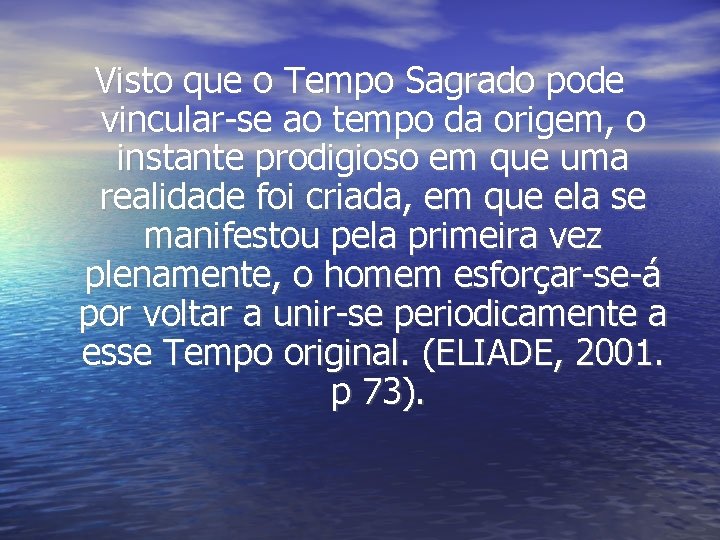Visto que o Tempo Sagrado pode vincular-se ao tempo da origem, o instante prodigioso Visto que o Tempo Sagrado pode vincular-se ao tempo da origem, o instante prodigioso