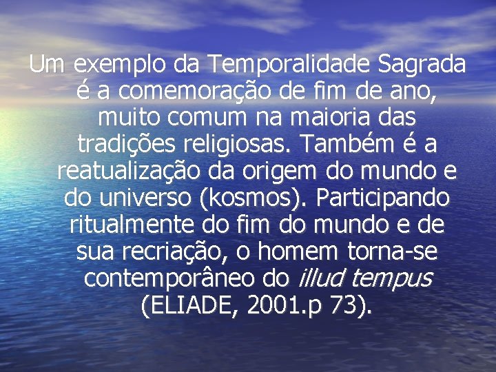Um exemplo da Temporalidade Sagrada é a comemoração de fim de ano, muito comum Um exemplo da Temporalidade Sagrada é a comemoração de fim de ano, muito comum