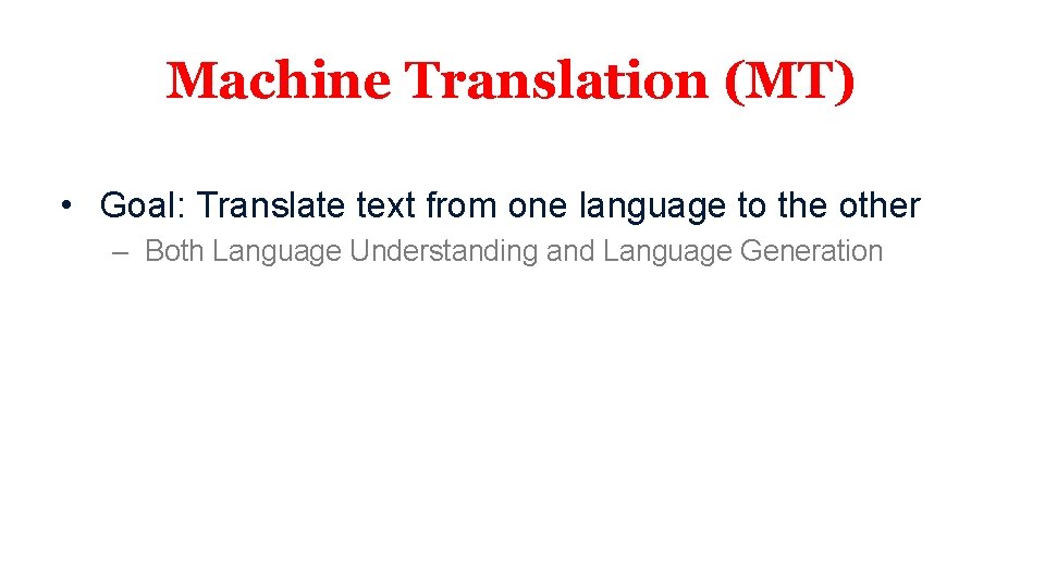 Machine Translation (MT) • Goal: Translate text from one language to the other –