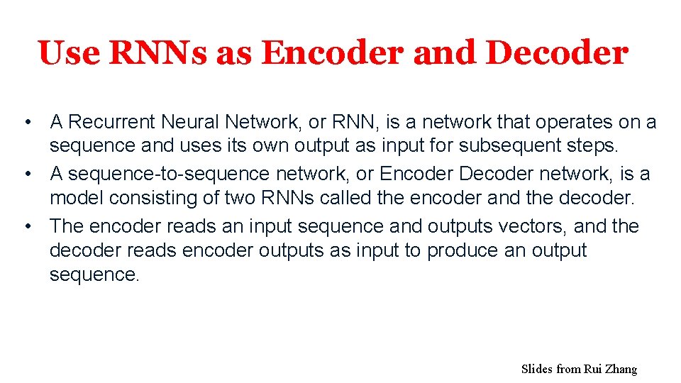 Use RNNs as Encoder and Decoder • A Recurrent Neural Network, or RNN, is