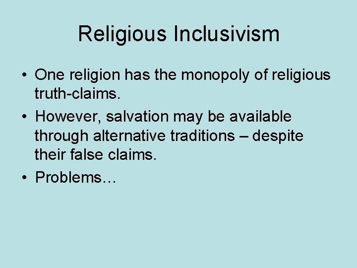 Religious Inclusivism • One religion has the monopoly of religious truth-claims. • However, salvation