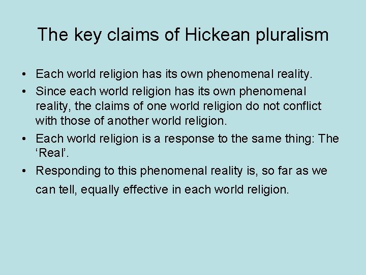 The key claims of Hickean pluralism • Each world religion has its own phenomenal