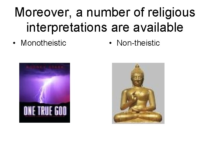 Moreover, a number of religious interpretations are available • Monotheistic • Non-theistic 