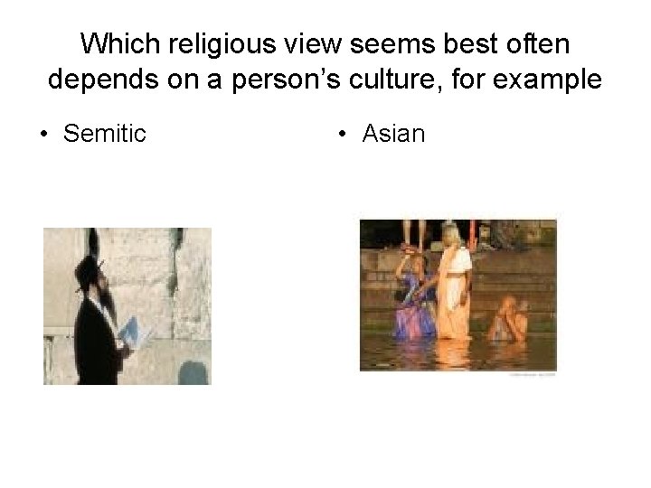 Which religious view seems best often depends on a person’s culture, for example •