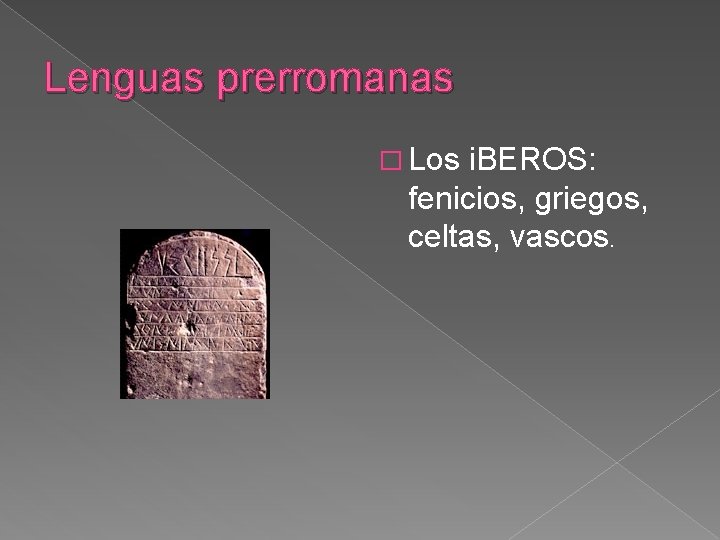 Lenguas prerromanas � Los i. BEROS: fenicios, griegos, celtas, vascos. 