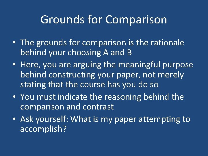 Grounds for Comparison • The grounds for comparison is the rationale behind your choosing