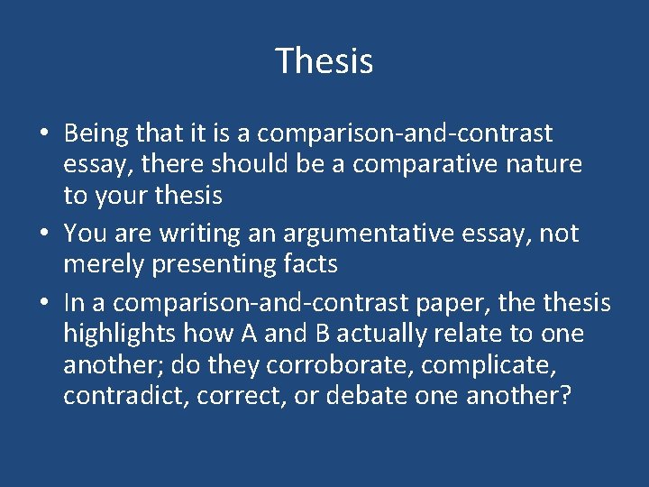 Thesis • Being that it is a comparison-and-contrast essay, there should be a comparative