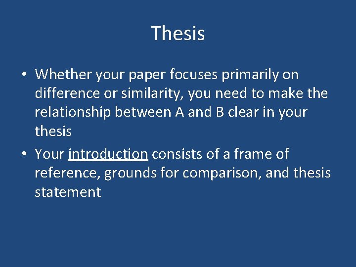 Thesis • Whether your paper focuses primarily on difference or similarity, you need to