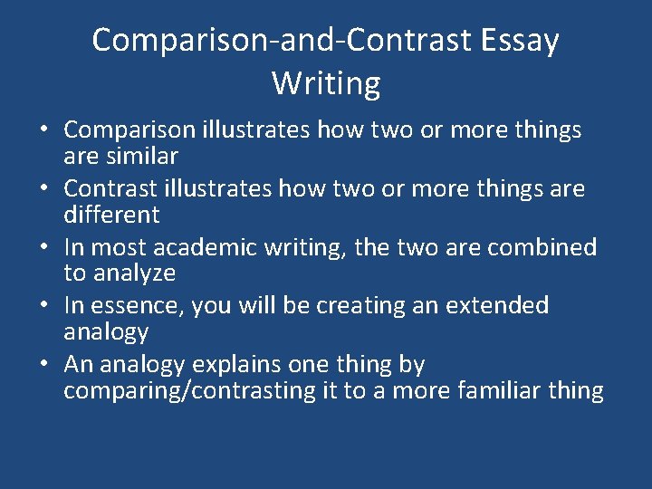 Comparison-and-Contrast Essay Writing • Comparison illustrates how two or more things are similar •