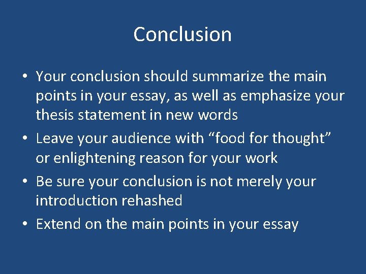 Conclusion • Your conclusion should summarize the main points in your essay, as well