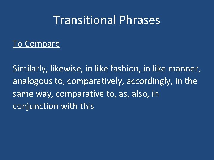 Transitional Phrases To Compare Similarly, likewise, in like fashion, in like manner, analogous to,