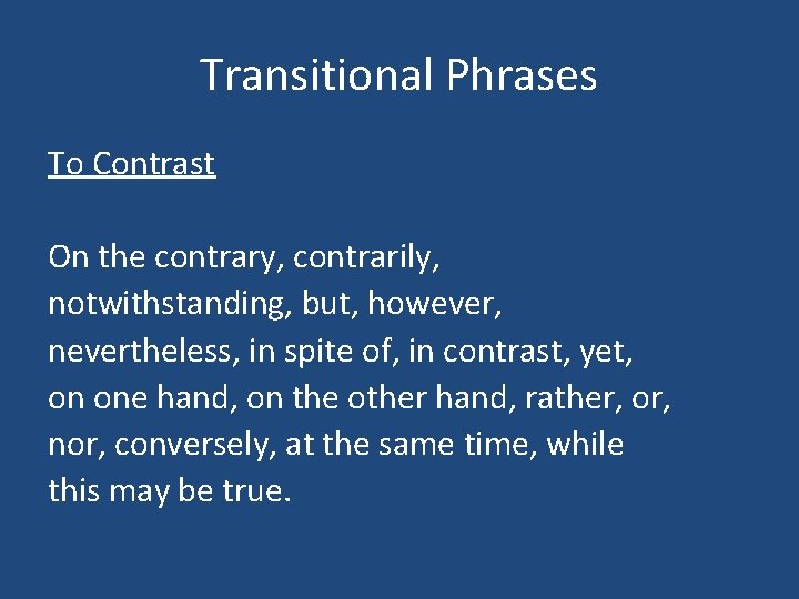 Transitional Phrases To Contrast On the contrary, contrarily, notwithstanding, but, however, nevertheless, in spite