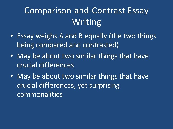 Comparison-and-Contrast Essay Writing • Essay weighs A and B equally (the two things being