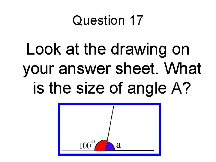 Question 17 Look at the drawing on your answer sheet. What is the size