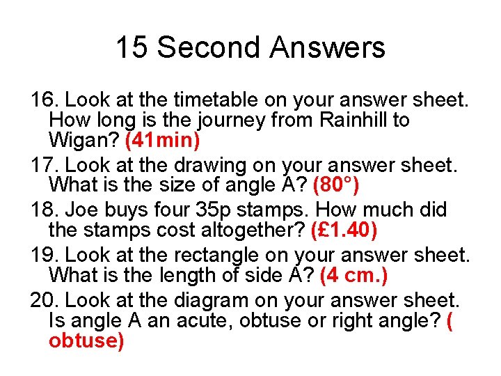 15 Second Answers 16. Look at the timetable on your answer sheet. How long