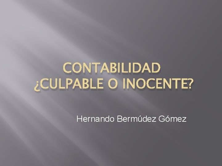 CONTABILIDAD ¿CULPABLE O INOCENTE? Hernando Bermúdez Gómez 
