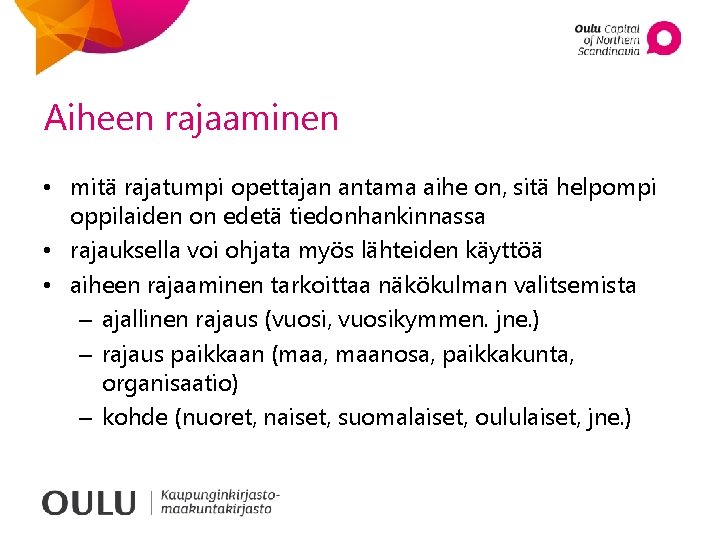 Aiheen rajaaminen • mitä rajatumpi opettajan antama aihe on, sitä helpompi oppilaiden on edetä