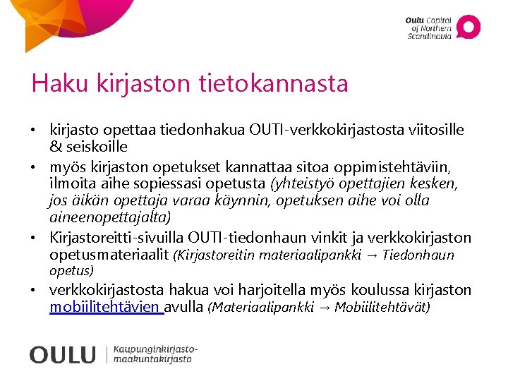 Haku kirjaston tietokannasta • kirjasto opettaa tiedonhakua OUTI-verkkokirjastosta viitosille & seiskoille • myös kirjaston