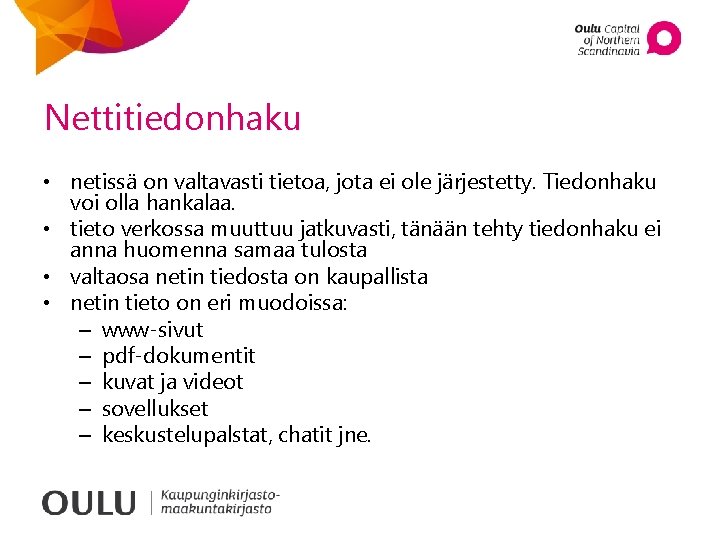 Nettitiedonhaku • netissä on valtavasti tietoa, jota ei ole järjestetty. Tiedonhaku voi olla hankalaa.