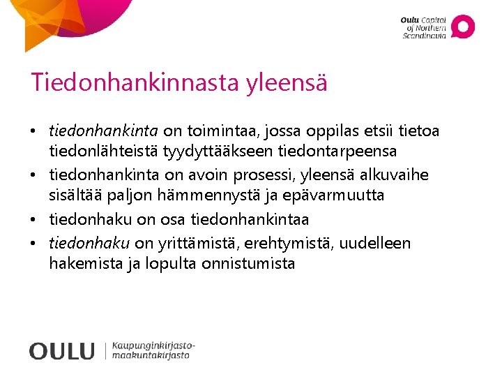 Tiedonhankinnasta yleensä • tiedonhankinta on toimintaa, jossa oppilas etsii tietoa tiedonlähteistä tyydyttääkseen tiedontarpeensa •