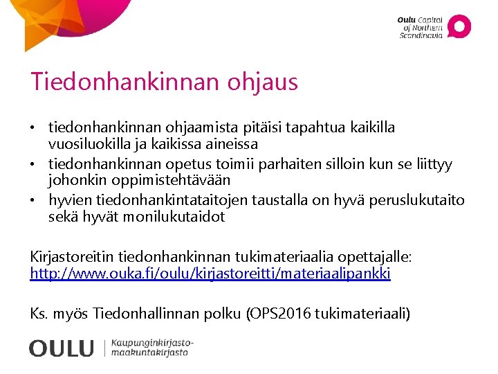 Tiedonhankinnan ohjaus • tiedonhankinnan ohjaamista pitäisi tapahtua kaikilla vuosiluokilla ja kaikissa aineissa • tiedonhankinnan