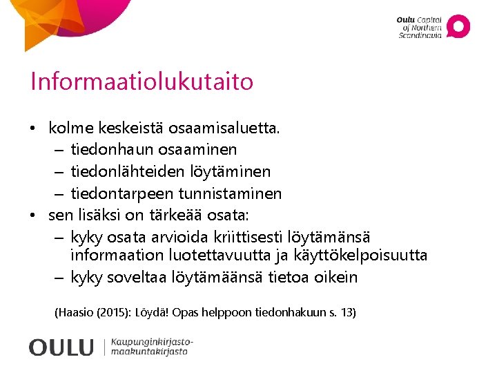 Informaatiolukutaito • kolme keskeistä osaamisaluetta. – tiedonhaun osaaminen – tiedonlähteiden löytäminen – tiedontarpeen tunnistaminen