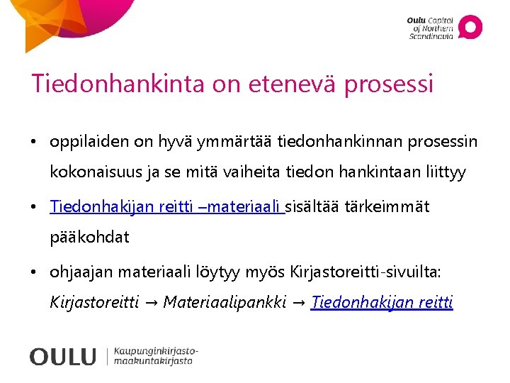 Tiedonhankinta on etenevä prosessi • oppilaiden on hyvä ymmärtää tiedonhankinnan prosessin kokonaisuus ja se