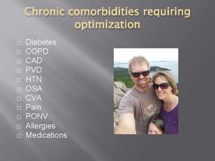 Chronic comorbidities requiring optimization � � � Diabetes COPD CAD PVD HTN OSA CVA