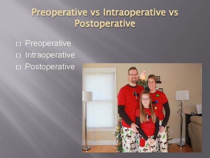 Preoperative vs Intraoperative vs Postoperative � � � Preoperative Intraoperative Postoperative 