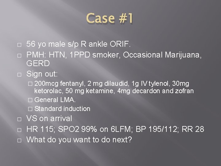 Case #1 � � � 56 yo male s/p R ankle ORIF. PMH: HTN,