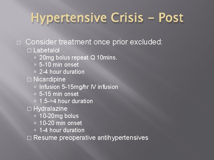 Hypertensive Crisis - Post � Consider treatment once prior excluded: � Labetalol 20 mg