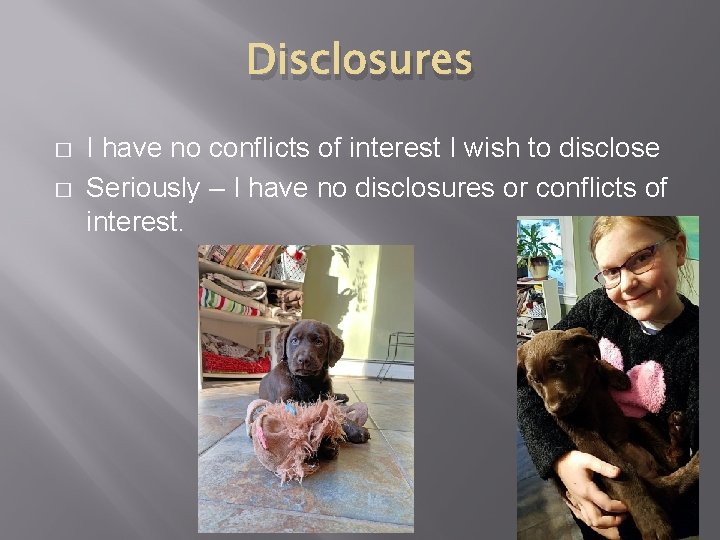 Disclosures � � I have no conflicts of interest I wish to disclose Seriously