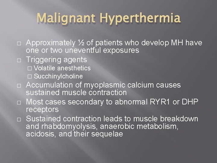 Malignant Hyperthermia � � Approximately ½ of patients who develop MH have one or
