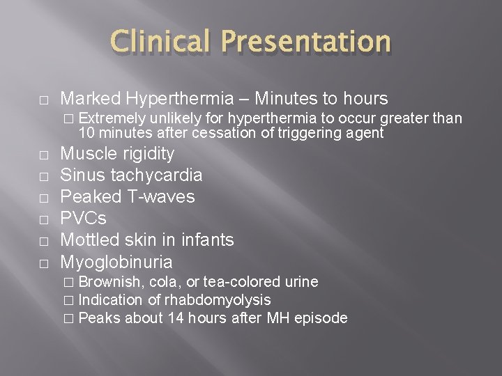 Clinical Presentation � Marked Hyperthermia – Minutes to hours � Extremely unlikely for hyperthermia