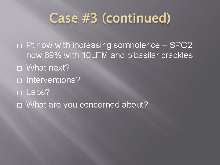 Case #3 (continued) � � � Pt now with increasing somnolence – SPO 2