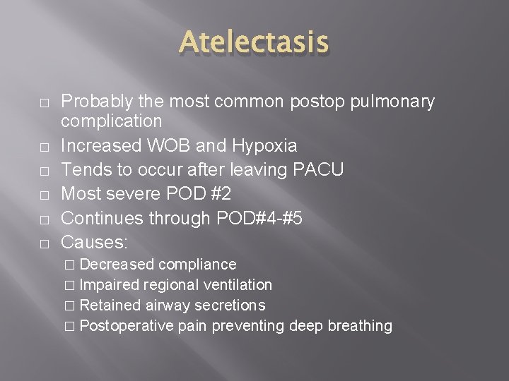 Atelectasis � � � Probably the most common postop pulmonary complication Increased WOB and