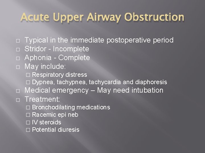 Acute Upper Airway Obstruction � � Typical in the immediate postoperative period Stridor -