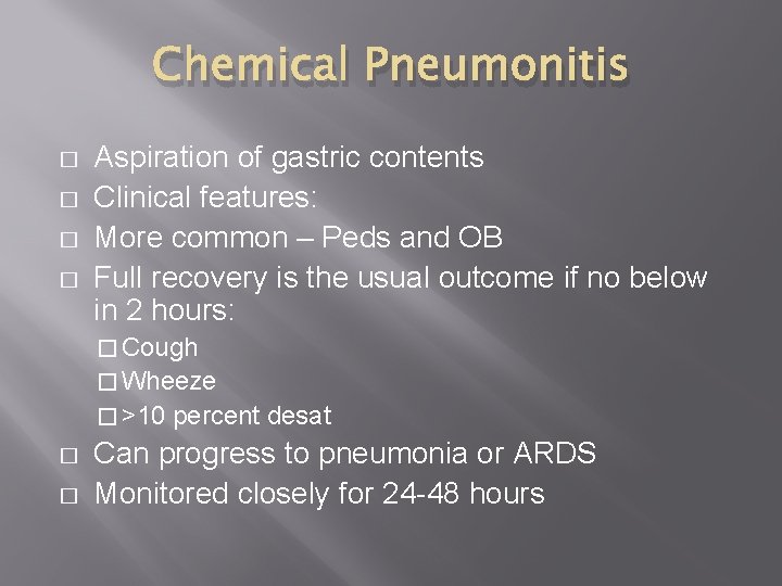 Chemical Pneumonitis � � Aspiration of gastric contents Clinical features: More common – Peds