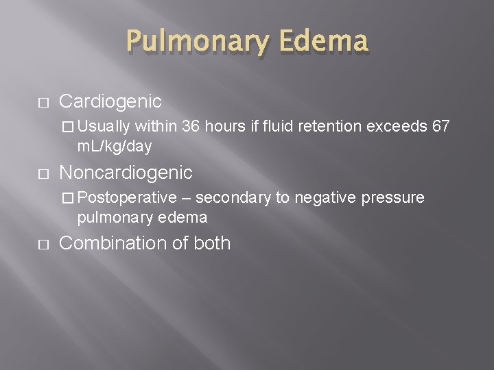 Pulmonary Edema � Cardiogenic � Usually within 36 hours if fluid retention exceeds 67