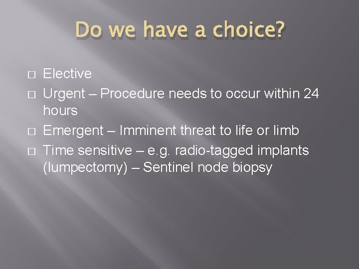 Do we have a choice? � � Elective Urgent – Procedure needs to occur