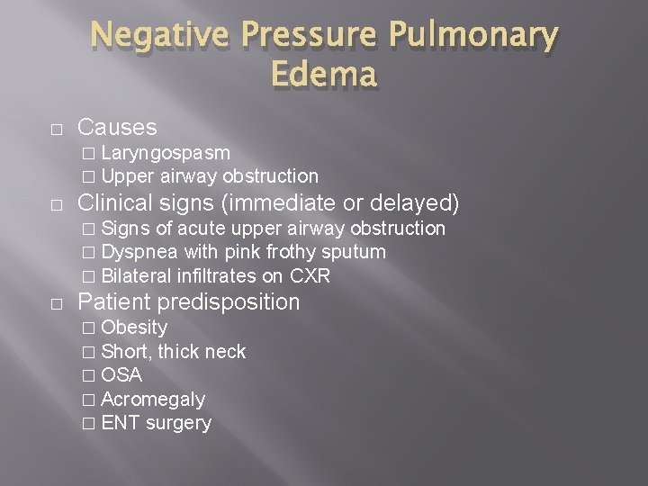 Negative Pressure Pulmonary Edema � Causes � Laryngospasm � Upper airway obstruction � Clinical