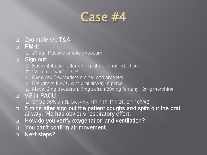 Case #4 � � 2 yo male s/p T&A PMH: � � Sign out: