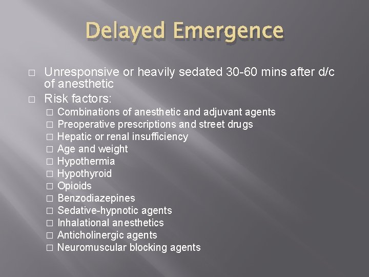 Delayed Emergence � � Unresponsive or heavily sedated 30 -60 mins after d/c of