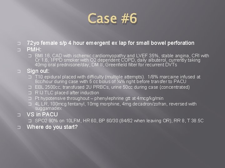 Case #6 � � 72 yo female s/p 4 hour emergent ex lap for