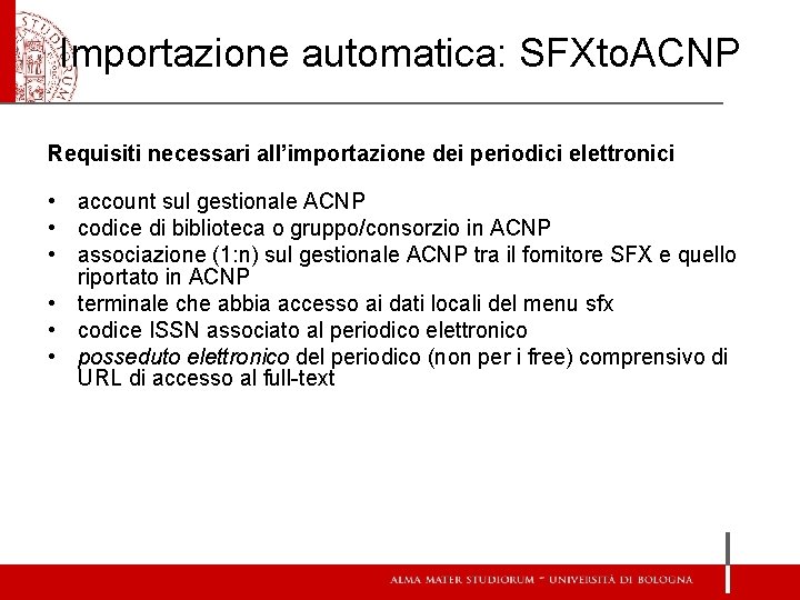 Importazione automatica: SFXto. ACNP Requisiti necessari all’importazione dei periodici elettronici • account sul gestionale Importazione automatica: SFXto. ACNP Requisiti necessari all’importazione dei periodici elettronici • account sul gestionale