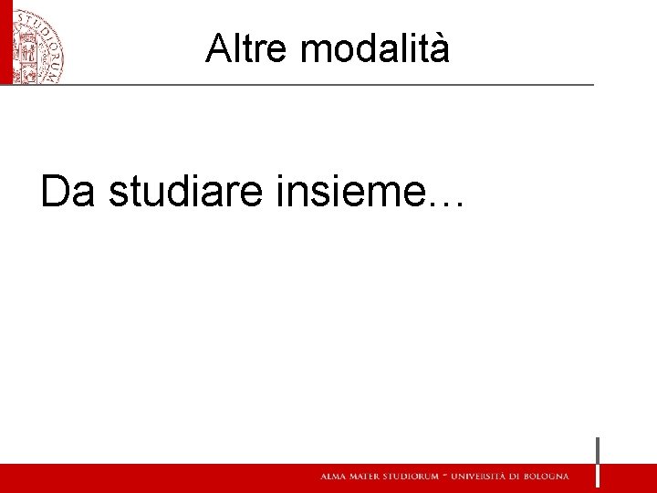 Altre modalità Da studiare insieme… Altre modalità Da studiare insieme…