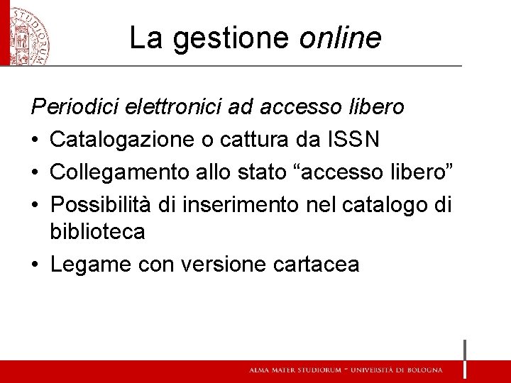 La gestione online Periodici elettronici ad accesso libero • Catalogazione o cattura da ISSN La gestione online Periodici elettronici ad accesso libero • Catalogazione o cattura da ISSN