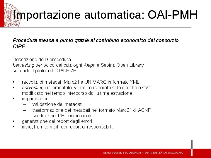 Importazione automatica: OAI-PMH Procedura messa a punto grazie al contributo economico del consorzio CIPE Importazione automatica: OAI-PMH Procedura messa a punto grazie al contributo economico del consorzio CIPE