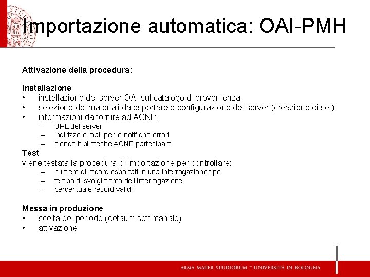 Importazione automatica: OAI-PMH Attivazione della procedura: Installazione • installazione del server OAI sul catalogo Importazione automatica: OAI-PMH Attivazione della procedura: Installazione • installazione del server OAI sul catalogo