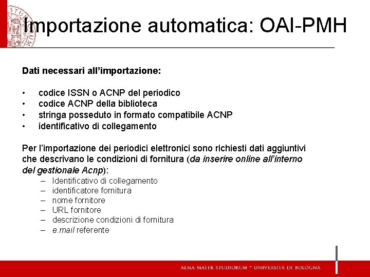 Importazione automatica: OAI-PMH Dati necessari all’importazione: • • codice ISSN o ACNP del periodico Importazione automatica: OAI-PMH Dati necessari all’importazione: • • codice ISSN o ACNP del periodico